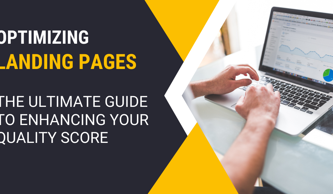 Optimizing Landing Pages: The Ultimate Guide to Enhancing Your Quality Score