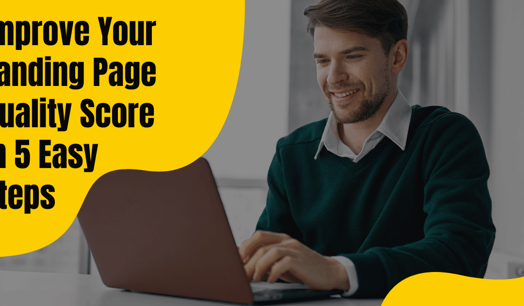 Improve Your Landing Page Quality Score in 5 Easy Steps